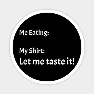 Me eating my shirt let me taste it Magnet